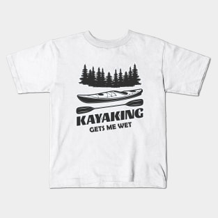 Kayaking Gets Me Wet Kids T-Shirt